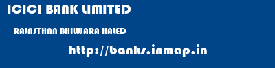 ICICI BANK LIMITED  RAJASTHAN BHILWARA HALED   banks information 